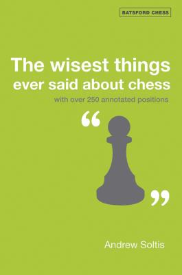 Wisest Things Ever Said about Chess With over 250 Annotated Positions  2008 9781906388003 Front Cover