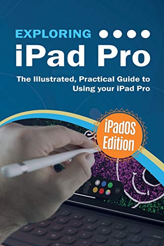 Exploring IPad Pro IPadOS Edition: the Illustrated, Practical Guide to Using IPad Pro N/A 9781913151003 Front Cover