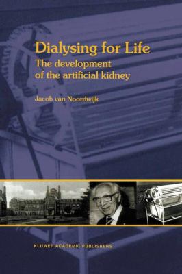 Dialysing for Life The Development of the Artificial Kidney  2001 9789401009003 Front Cover