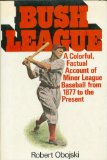 Bush League : A History of Minor League Baseball  1975 9780025913004 Front Cover