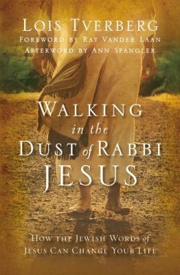 Walking in the Dust of Rabbi Jesus How the Jewish Words of Jesus Can Change Your Life  2013 9780310330004 Front Cover
