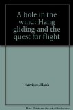 Hole in the Wind : Hang Gliding and the Quest for Flight N/A 9780672524004 Front Cover