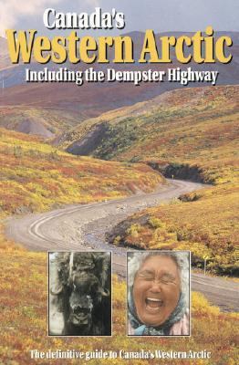 Canada's Western Arctic: Including the Dempster Highway N/A 9780968791004 Front Cover