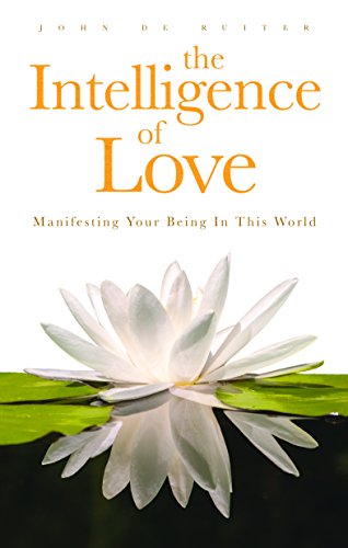 Intelligence of Love Manifesting Your Being in This World  2015 9780994882004 Front Cover