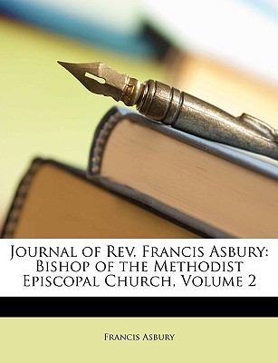 Journal of Rev Francis Asbury Bishop of the Methodist Episcopal Church, Volume 2 N/A 9781147609004 Front Cover