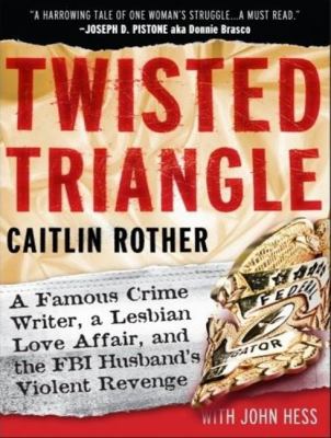 Twisted Triangle: A Famous Crime Writer, a Lesbian Love Affair, and the FBI Husband's Violent Revenge  2008 9781400106004 Front Cover