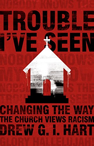Trouble I've Seen Changing the Way the Church Views Racism  2016 9781513800004 Front Cover