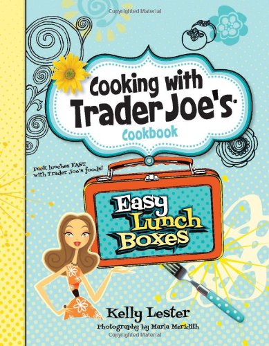 Easy Lunch Boxes - Cooking With Trader Joe's Cookbook:   2012 9781938706004 Front Cover