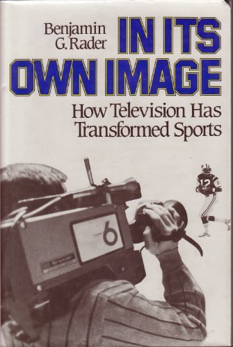 In Its Own Image How Television Has Transformed Sports  1984 9780029257005 Front Cover