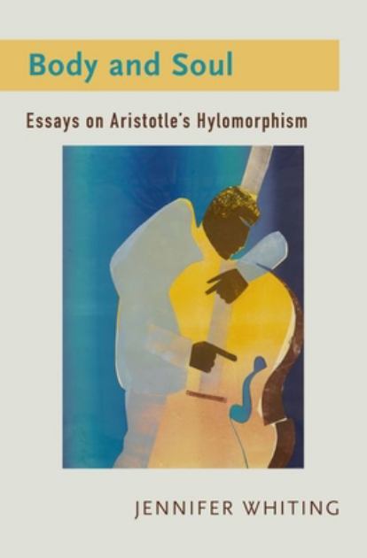 Body and Soul Essays on Aristotle's Hylomorphism N/A 9780197666005 Front Cover