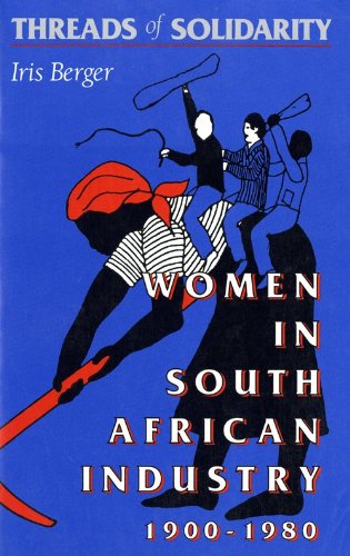 Threads of Solidarity Women in South African Industry, 1900-1980  1992 9780253207005 Front Cover