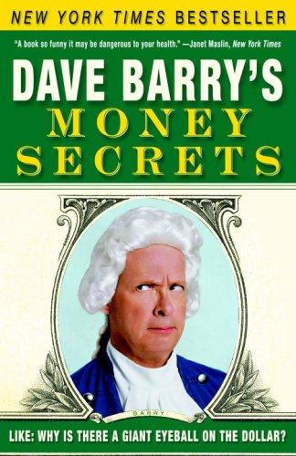 Dave Barry's Money Secrets Like: Why Is There a Giant Eyeball on the Dollar? N/A 9780307351005 Front Cover