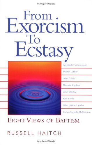 From Exorcism to Ecstasy Eight Views of Baptism  2007 9780664230005 Front Cover