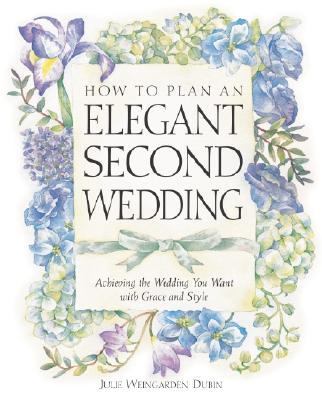 How to Plan an Elegant Second Wedding Achieving the Wedding You Want with Grace and Style  2002 9780761515005 Front Cover