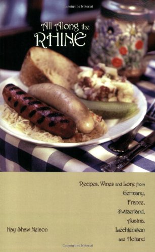 All along the Rhine: Recipes, Wines and Lore from Germany, France, Switzerland, Austria, Liechtenstein and Holland   2003 9780781810005 Front Cover