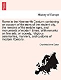 Rome in the Nineteenth Century: containing an account of the ruins of the ancient city, the remains of the middle ages, and monuments of modern times. with remarks on fine arts, on society, religious ceremonies, manners, and customs of modern Romans  N/A 9781240930005 Front Cover