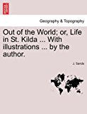 Out of the World; or, Life in St Kilda with Illustrations by the Author N/A 9781241313005 Front Cover