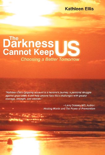 The Darkness Cannot Keep Us: Choosing a Better Tomorrow  2012 9781452564005 Front Cover