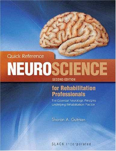 Quick Reference Neuroscience for Rehabilitation Professionals The Essential Neurologic Principles Underlying Rehabilitation Practice 2nd 2008 9781556428005 Front Cover