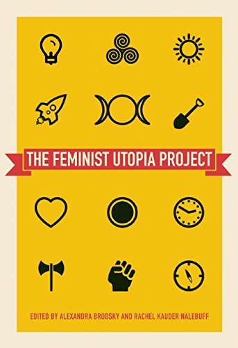 Feminist Utopia Project Fifty-Seven Visions of a Wildly Better Future  2015 9781558619005 Front Cover