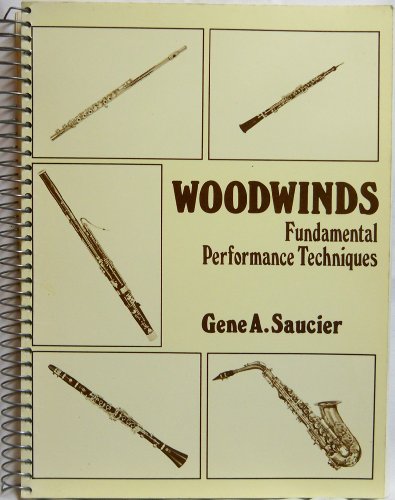 Woodwinds : Fundamental Performance Techniques 1st 1981 9780028723006 Front Cover