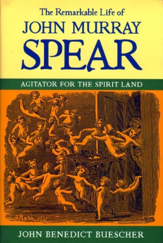 Remarkable Life of John Murray Spear Agitator for the Spirit Land  2006 9780268022006 Front Cover