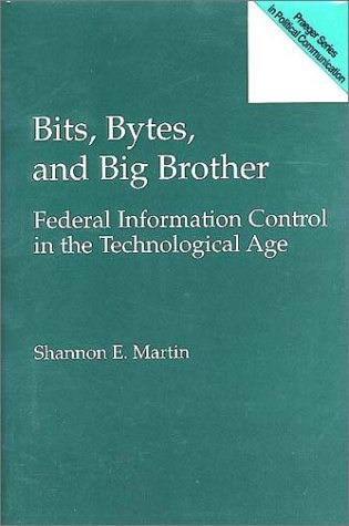 Bits, Bytes, and Big Brother Federal Information Control in the Technological Age  1995 9780275949006 Front Cover