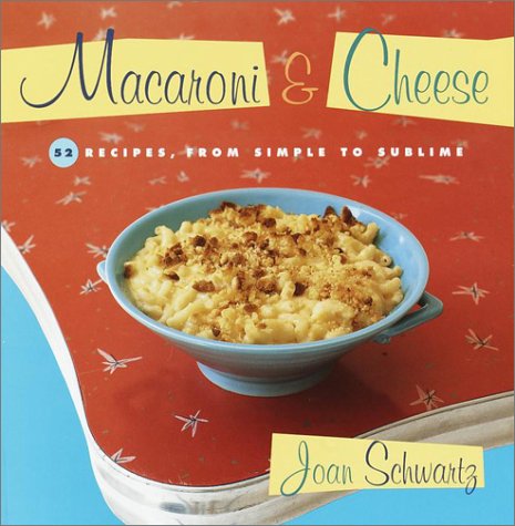Macaroni and Cheese 52 Recipes, from Simple to Sublime  2001 9780375757006 Front Cover