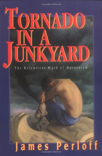 Tornado in a Junkyard The Relentless Myth of Darwinism  1999 9780966816006 Front Cover