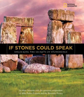 If Stones Could Speak Unlocking the Secrets of Stonehenge  2010 9781426306006 Front Cover