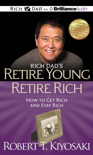 Rich Dad's Retire Young Retire Rich: How to Get Rich Quickly and Stay Rich Forever!  2013 9781469202006 Front Cover
