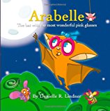 Arabelle The Little Bat with the Most Wonderful Glasses N/A 9781490538006 Front Cover