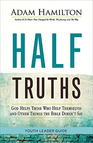 Half Truths Youth Leader Guide God Helps Those Who Help Themselves and Other Things the Bible Doesn't Say N/A 9781501814006 Front Cover