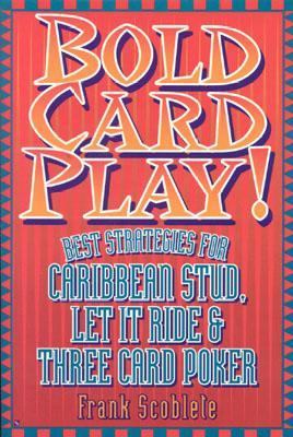 Bold Card Play Best Strategies for Caribbean Stud, Let It Ride, and Three Card Poker N/A 9781566251006 Front Cover