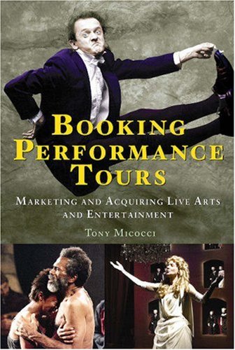 Booking Performance Tours Marketing and Acquiring Live Arts and Entertainment  2008 9781581155006 Front Cover