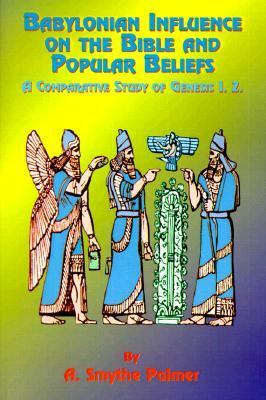 Babylonian Influence on the Bible and Popular Beliefs : A Comparative Study of Genesis 1. 2 2nd 1897 (Reprint) 9781585090006 Front Cover