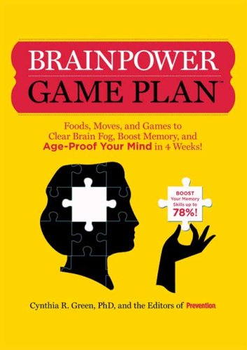 Brainpower Game Plan Sharpen Your Memory, Improve Your Concentration, and Age-Proof Your Mind in Just 4 Weeks  2009 9781605299006 Front Cover
