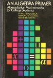 Algebra Primer : Abecedarian Mathematics for College Students  1975 9780023370007 Front Cover