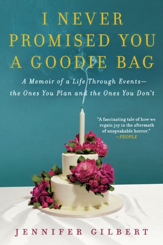 I Never Promised You a Goodie Bag A Memoir of a Life Through Events--The Ones You Plan and the Ones You Don't N/A 9780062076007 Front Cover