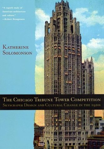 Chicago Tribune Tower Competition Skyscraper Design and Cultural Change in The 1920s  2003 9780226768007 Front Cover