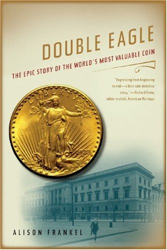 Double Eagle The Epic Story of the World's Most Valuable Coin  2007 9780393330007 Front Cover