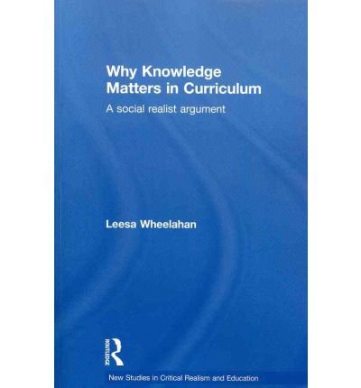 Why Knowledge Matters in Curriculum A Social Realist Argument  2010 9780415522007 Front Cover