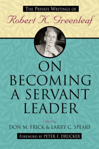 On Becoming a Servant Leader The Private Writings of Robert K. Greenleaf  1996 9780470422007 Front Cover