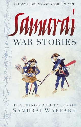 Samurai War Stories Teachings and Tales of Samurai Warfare  2013 9780752490007 Front Cover