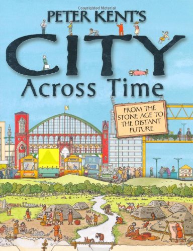 Peter Kent's City Across Time   2010 9780753464007 Front Cover