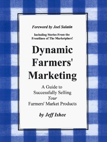 Dynamic Farmers' Marketing : A Guide to Successfully Selling Your Farmers' Market Products  1997 9780965689007 Front Cover
