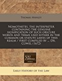 Nomothetes, the interpreter containing the genuine signification of such obscure words and terms used either in the common or statute lawes of this realm / first compiled by ... Dr. Cowel (1672)  N/A 9781240837007 Front Cover