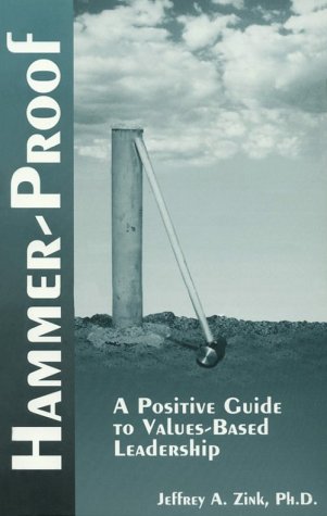 Hammer-Proof : A Positive Guide to Values-Based Leadership  2002 9781892360007 Front Cover