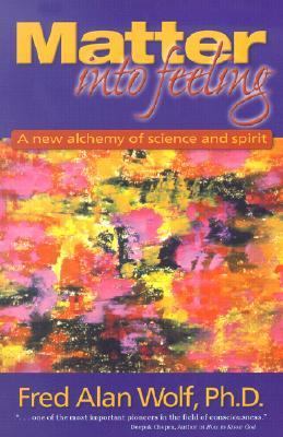 Matter into Feeling A New Alchemy of Science and Spirit  2002 9781930491007 Front Cover
