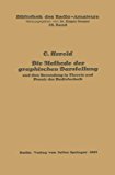 Die Methode der Graphischen Darstellung und Ihre Anwendung in Theorie und Praxis der Radiotechnik   1925 9783642891007 Front Cover